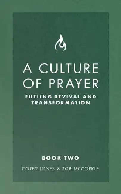 A Culture of Prayer Book 2: Fueling Revival and Transformation by Corey Jones, Rob McCorkle