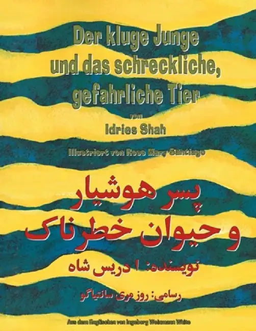Der kluge Junge und das schreckliche, gefährliche Tier: Zweisprachige Ausgabe Deutsch-Dari by Idries Shah