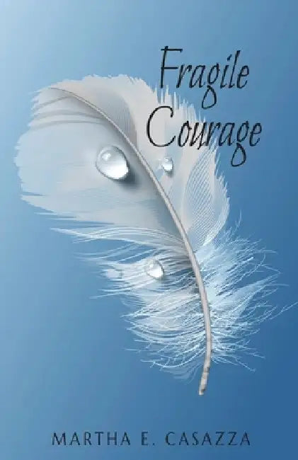 Fragile Courage by Martha Casazza
