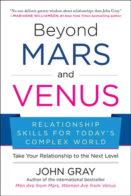 Beyond Mars and Venus: Relationship Skills for Today's Complex World by John Gray