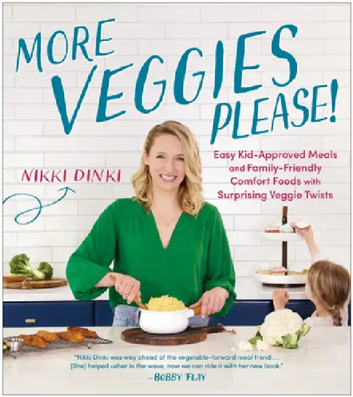 More Veggies Please!: Easy Kid-Approved Meals and Family-Friendly Comfort Foods with Surprising Veggie Twists by Nikki Dinki