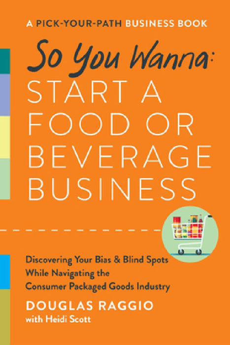 So You Wanna: Start a Food or Beverage Business: A Pick-Your-Path Business Book by Douglas Raggio
