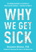 Why We Get Sick: The Hidden Epidemic at the Root of Most Chronic Disease and How to Fight It by Benjamin Bikman