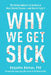 Why We Get Sick: The Hidden Epidemic at the Root of Most Chronic Disease and How to Fight It by Benjamin Bikman