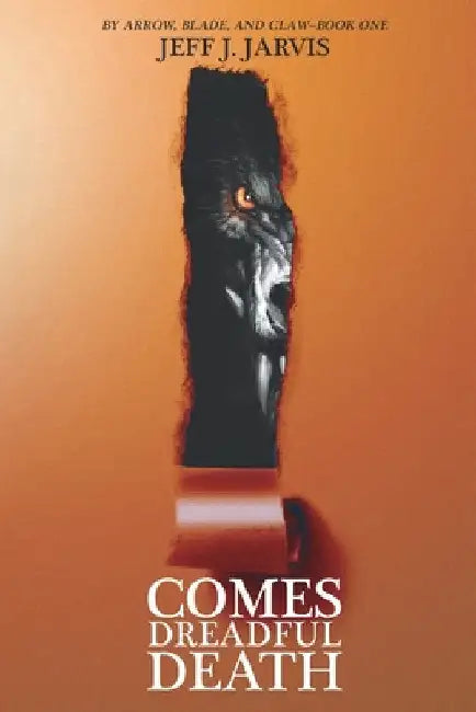 Comes Dreadful Death by Jeff J. Jarvis