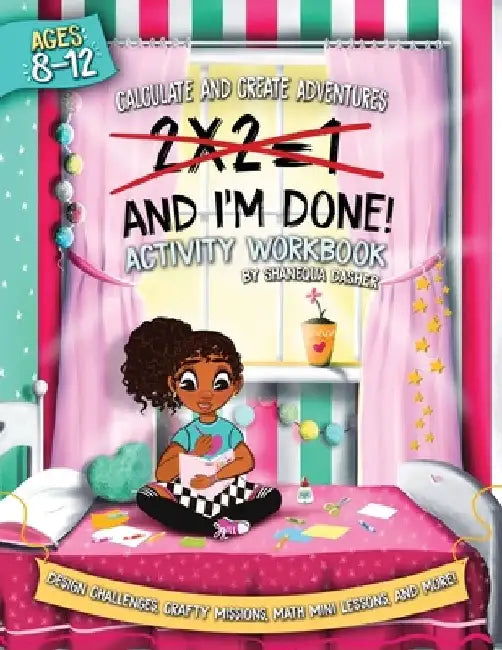 2x2=1, And I'm Done!: Activity Workbook by Shanequa Dasher