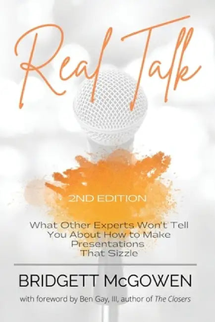 Real Talk: What Other Experts Won't Tell You About How to Make Presentations That Sizzle by Bridgett McGowen