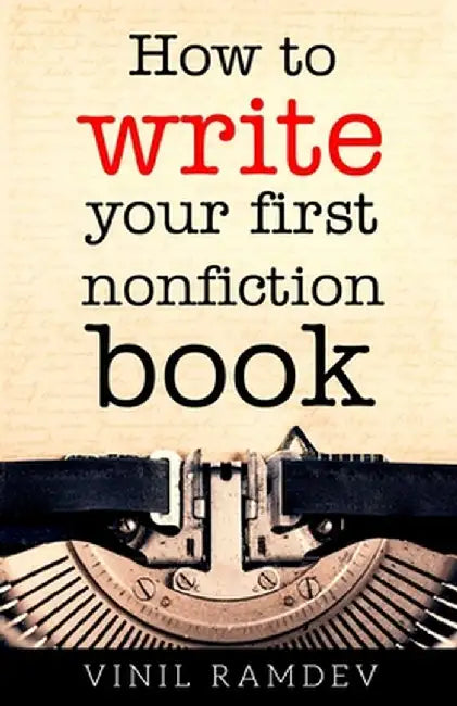 How to Write Your First Nonfiction Book by Vinil Ramdev