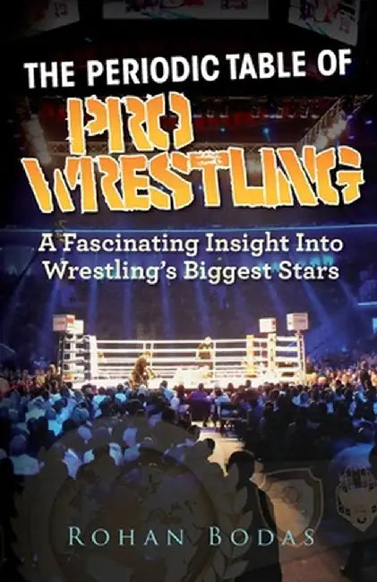 The Periodic Table Of Pro Wrestling by Rohan Bodas