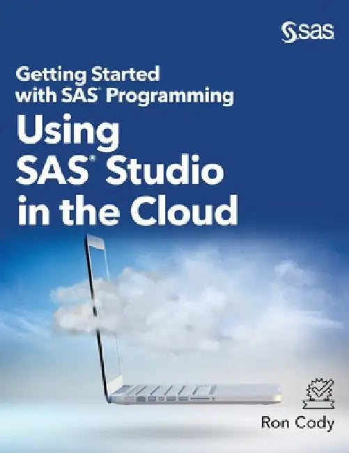 Getting Started with SAS Programming: Using SAS Studio in the Cloud (Hardcover edition) by Ron Cody