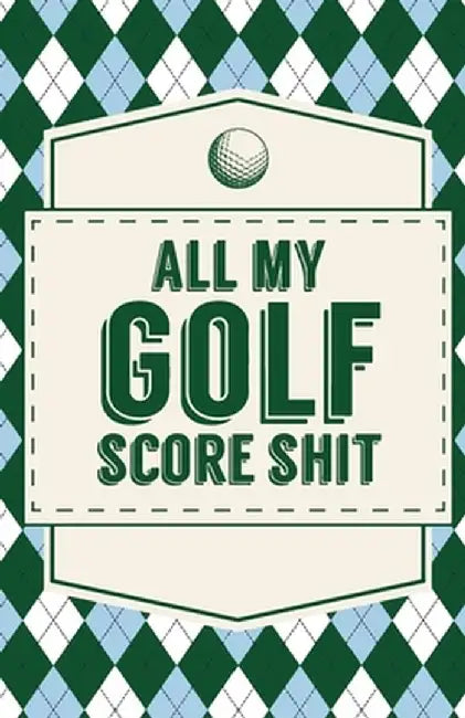 All My Golf Score Shit by Trent Placate