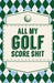 All My Golf Score Shit by Trent Placate