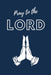 Pray To The LORD by Aimee Michaels