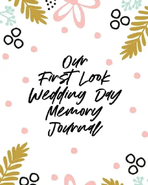 Our First Look Wedding Day Memory Journal: Wedding Day - Bride and Groom - Love Notes by Aimee Michaels