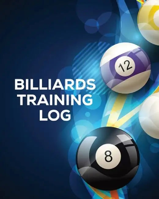 Billiards Training Log: Every Pool Player - Pocket Billiards - Practicing Pool Game - Individual Sports by Trent Placate