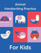 Animal Handwriting Practice For Kids: Animal Alphabet Workbook - Activity Book Ages 3-6 - Handwriting Penmanship by Aimee Michaels