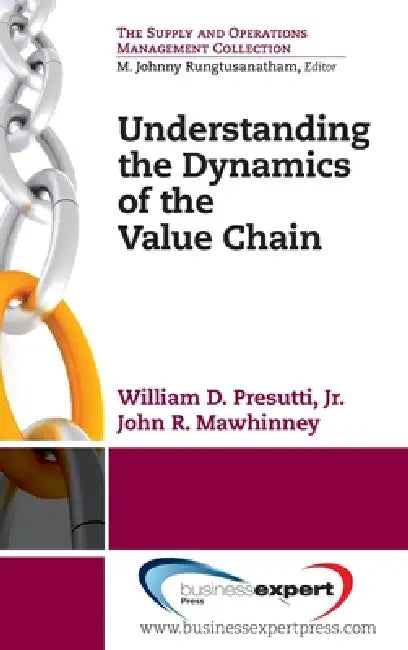 Understanding the Dynamics of the Value Chain by William D. Presutti, John R. Mawhinney