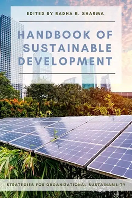 Handbook of Sustainable Development: Strategies for Organizational Sustainability by Radha R. Sharma