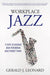 Workplace Jazz: How to IMPROVISE-9 Steps to Creating High-Performing Agile Project Teams by Gerald J. Leonard