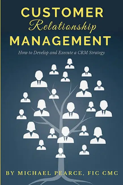 Customer Relationship Management: How To Develop and Execute a CRM Strategy by Michael Pearce