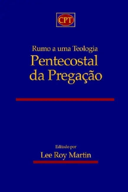 Rumo a uma Teologia Pentecostal da Pregação by Lee Roy Martin
