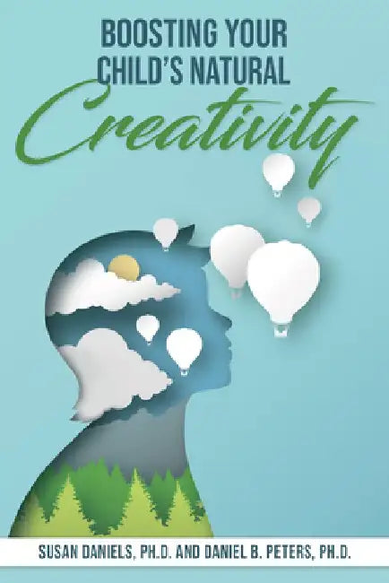 Boosting Your Child's Natural Creativity by Susan Daniels Phd