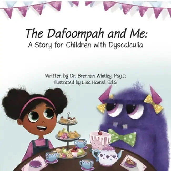 The Dafoompah and Me: A Story for Children with Dyscalculia by Brennan Whitley Psy D.