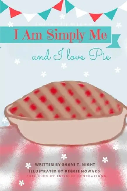 I Am Simply Me and I love Pie by Shani T. Night, Reggie Howard