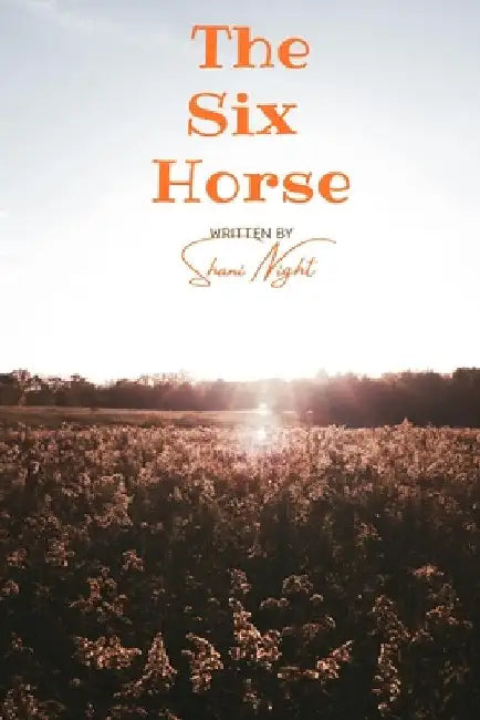 The Six Horse by Shani T. Night