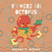 If I Were An Octopus by Shani T. Night