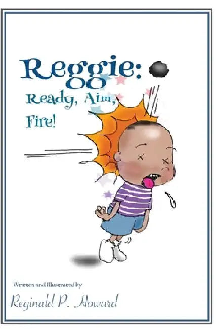 Reggie: Ready, Aim, Fire! by Reginald P. Howard