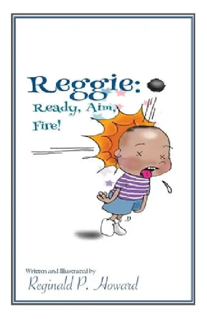 Reggie: Ready, Aim, Fire! by Reginald P. Howard