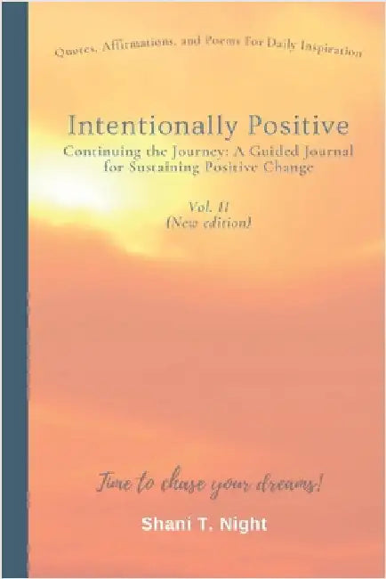 Intentionally Positive Continuing the Journey: A Guided Journal for Sustaining Positive Change by Night, Shani T.