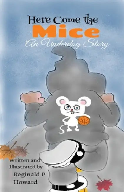 Here Come the Mice: An Underdog Story by Reginald P. Howard