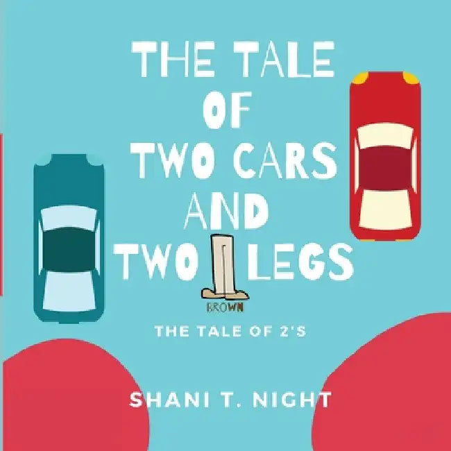 The Tale of Two Cars and Two Brown Legs: The Tale of 2s by Shani T. Night