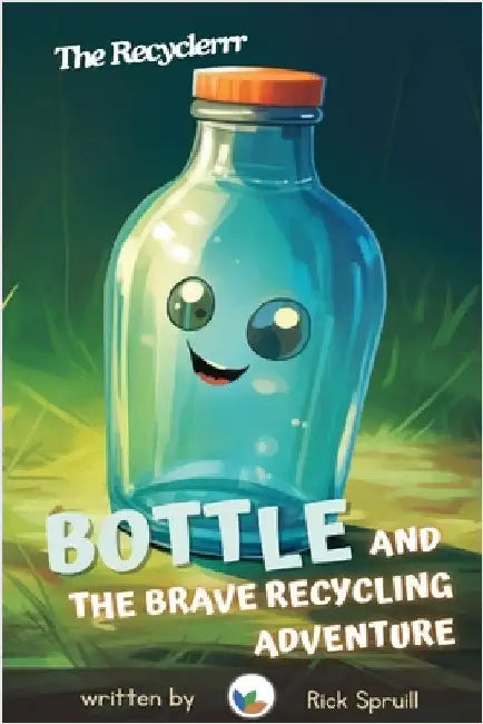 Bottle and the Brave Recycling Adventure by Spruill, Rick