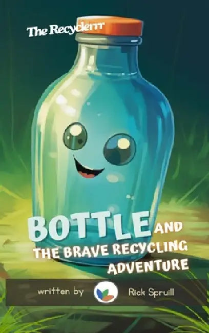 Bottle and the Brave Recycling Adventure by Rick Spruill