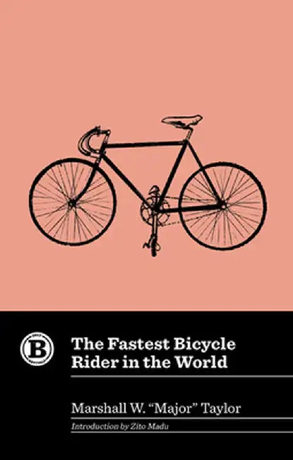 The Fastest Bicycle Rider in the World by Marshall W. Major Taylor