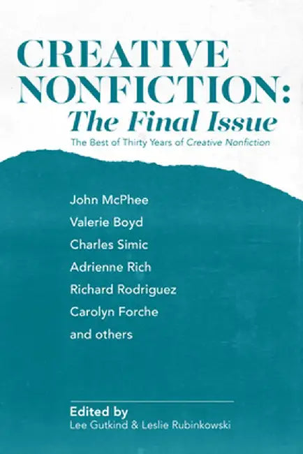 Creative Nonfiction: The Final Issue: The Best of Thirty Years of Creative Nonfiction by Lee Gutkind
