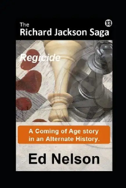 The Richard Jackson Saga: Book 13: Regicide by Ed Nelson