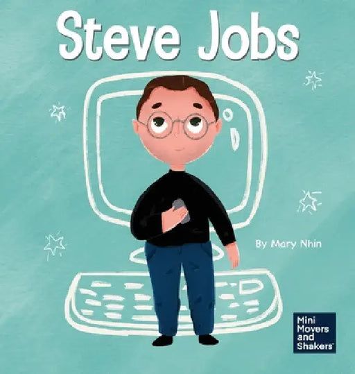 Steve Jobs: A Kid's Book About Changing the World by Mary Nhin