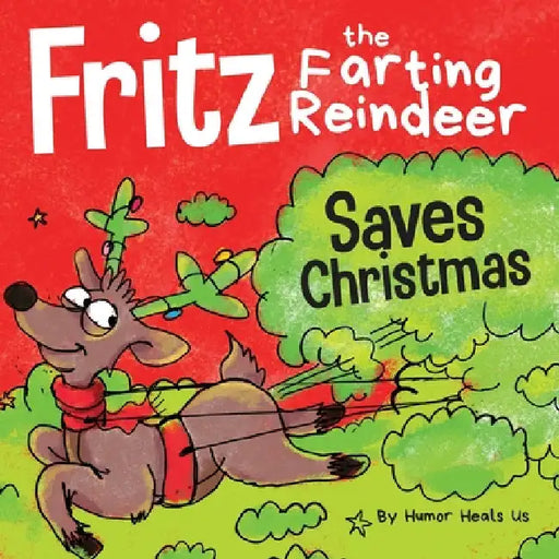 Fritz the Farting Reindeer Saves Christmas: A Story About a Reindeer's Superpower by Humor Heals Us