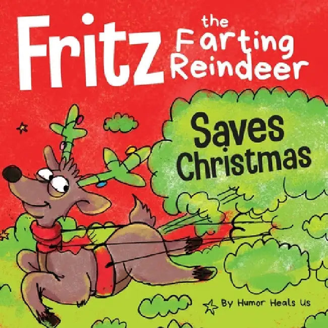 Fritz the Farting Reindeer Saves Christmas: A Story About a Reindeer's Superpower by Humor Heals Us