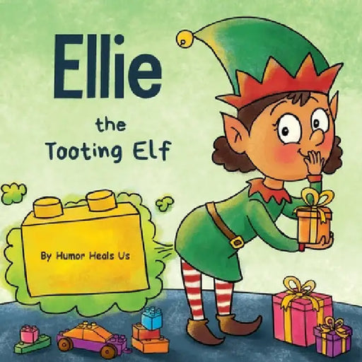 Ellie the Tooting Elf: A Story About an Elf Who Toots (Farts) by Humor Heals Us