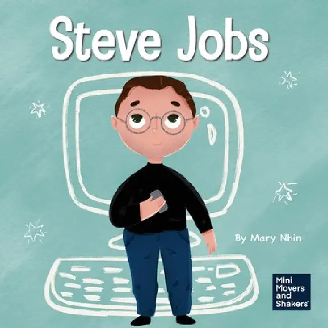 Steve Jobs: A Kid's Book About Changing the World by Mary Nhin