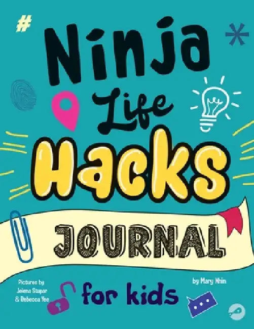 Ninja Life Hacks Journal for Kids: A Keepsake Companion Journal To Develop a Growth Mindset, Positive Self Talk, and Goal-Setting Skills by Mary Nhin