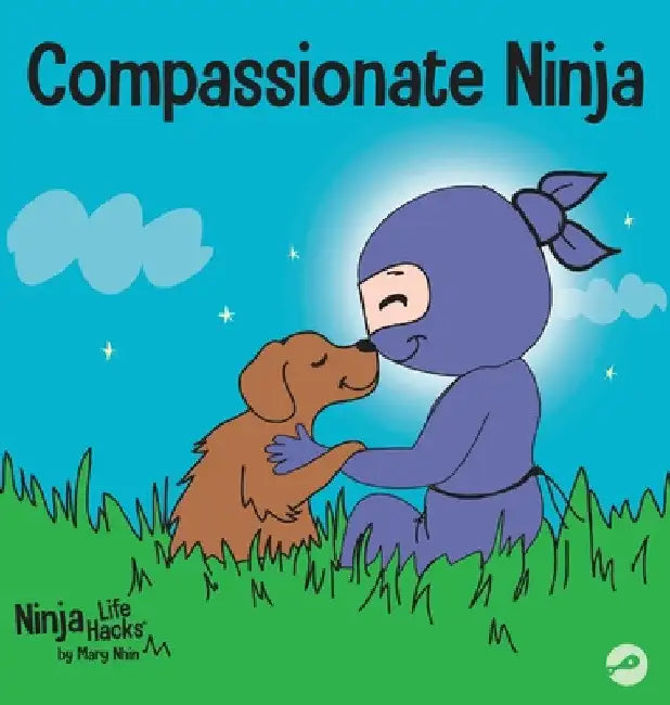 Compassionate Ninja: A Children's Book About Developing Empathy and Self Compassion by Mary Nhin