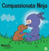 Compassionate Ninja: A Children's Book About Developing Empathy and Self Compassion by Mary Nhin