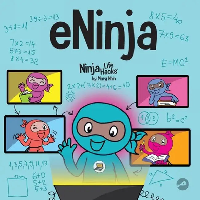 eNinja: A Children's Book About Virtual Learning Practices for Online Student Success by Mary Nhin