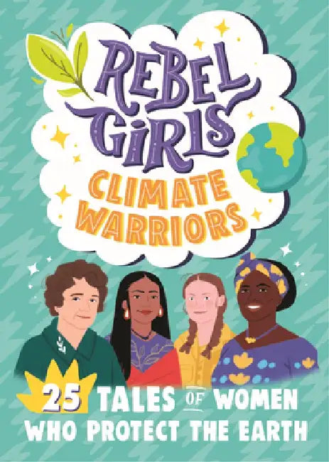 Rebel Girls Climate Warriors: 25 Tales of Environmental Allies by Rebel Girls